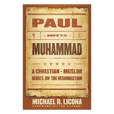 "Paul Meets Muhammad: A Christian-Muslim Debate on the Resurrection" - "" ("Licona Michael R.")(