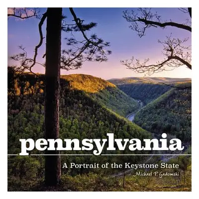 "Pennsylvania: A Portrait of the Keystone State" - "" ("Gadomski Michael P.")(Pevná vazba)