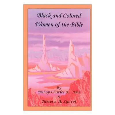 "Black and Colored Women of the Bible" - "" ("Aka Bishop Charles K.")(Paperback)