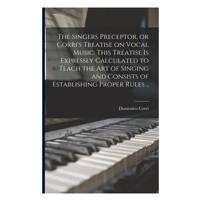 "The Singers Preceptor, or Corri's Treatise on Vocal Music. This Treatise is Expressly Calculate