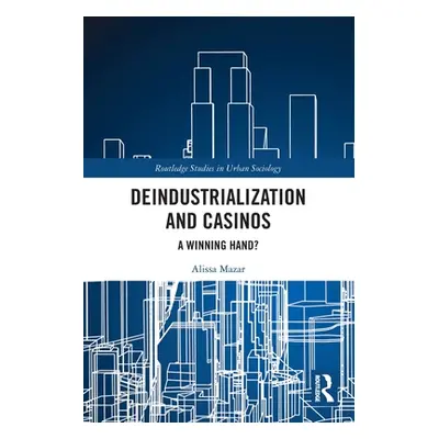 "Deindustrialization and Casinos: A Winning Hand?" - "" ("Mazar Alissa")(Paperback)