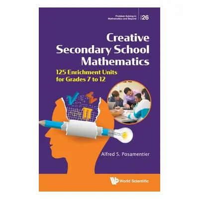 "Creative Secondary School Mathematics: 125 Enrichment Units for Grades 7 to 12" - "" ("Posament