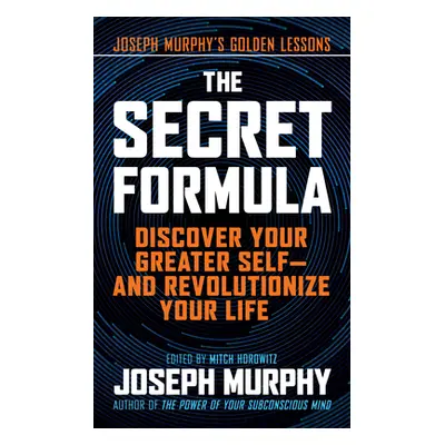 "The Secret Formula: Discover Your Greater Self--And Revolutionize Your Life" - "" ("Murphy Jose