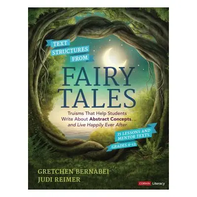 "Text Structures from Fairy Tales: Truisms That Help Students Write about Abstract Concepts . . 