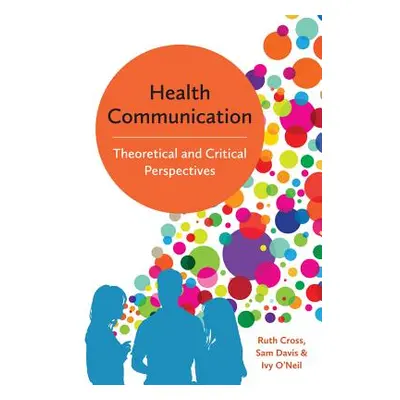 "Health Communication: Theoretical and Critical Perspectives" - "" ("Cross Ruth")(Paperback)