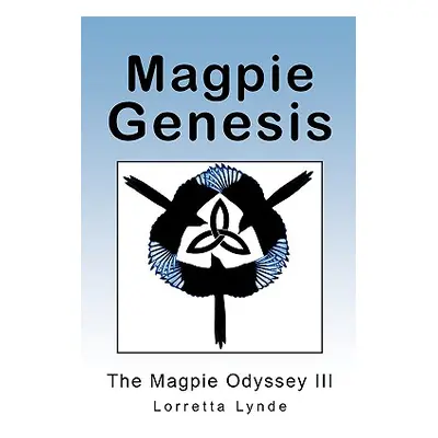 "Magpie Genesis: The Magpie Odyssey III" - "" ("Lynde Lorretta")(Paperback)