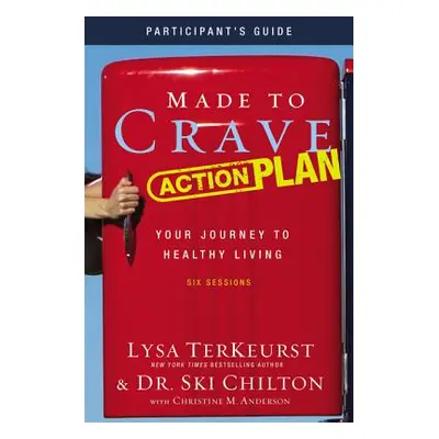 "Made to Crave Action Plan Participant's Guide: Your Journey to Healthy Living" - "" ("TerKeurst