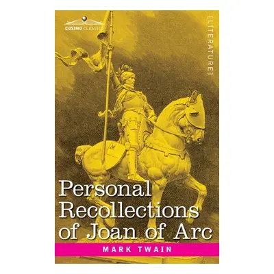 "Personal Recollections of Joan of Arc: by the Sieur Louis de Conte" - "" ("Twain Mark")(Paperba