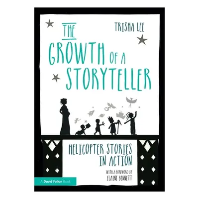 "The Growth of a Storyteller: Helicopter Stories in Action" - "" ("Lee Trisha")(Paperback)