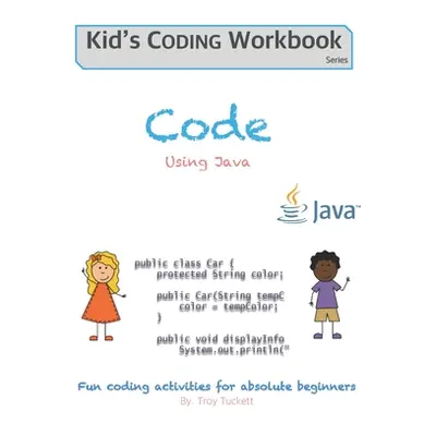 "Code Using Java: Fun coding activities for absolute beginners" - "" ("Tuckett Troy")(Paperback)