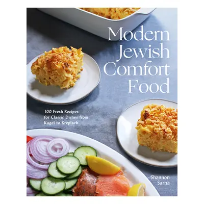 "Modern Jewish Comfort Food: 100 Fresh Recipes for Classic Dishes from Kugel to Kreplach" - "" (