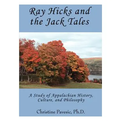 "Ray Hicks and the Jack Tales: A Study of Appalachian History, Culture, and Philosophy" - "" ("P