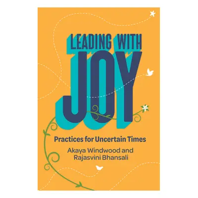 "Leading with Joy: Practices for Uncertain Times" - "" ("Windwood Akaya")(Paperback)