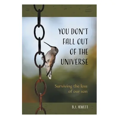 "You Don't Fall Out of the Universe: Surviving the loss of our son" - "" ("Jewett B. J.")(Pevná 