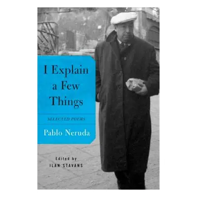 "I Explain a Few Things: Selected Poems" - "" ("Neruda Pablo")(Paperback)