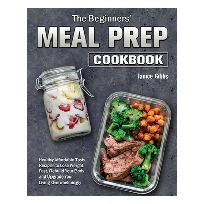 "The Beginner's Meal Prep Cookbook" - "" ("Gibbs Janice")(Paperback)