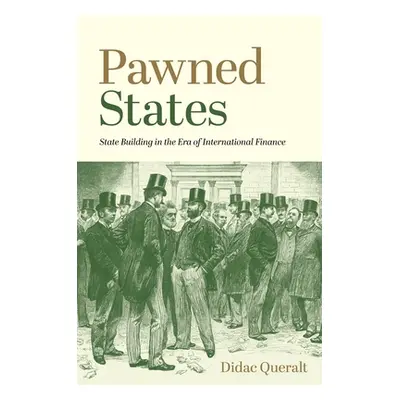 "Pawned States: State Building in the Era of International Finance" - "" ("Queralt Didac")(Pevná