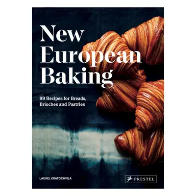 "New European Baking: 99 Recipes for Breads, Brioches and Pastries" - "" ("Kratochvila Laurel")(