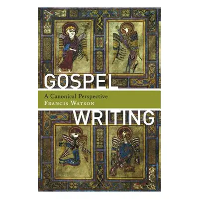 "Gospel Writing: A Canonical Perspective" - "" ("Watson Francis")(Paperback)