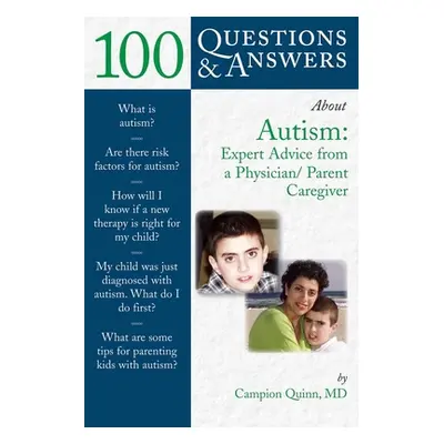 "100 Questions & Answers about Autism: Expert Advice from a Physician/Parent Caregiver: Expert A