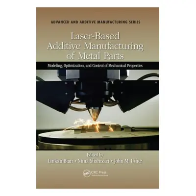 "Laser-Based Additive Manufacturing of Metal Parts: Modeling, Optimization, and Control of Mecha