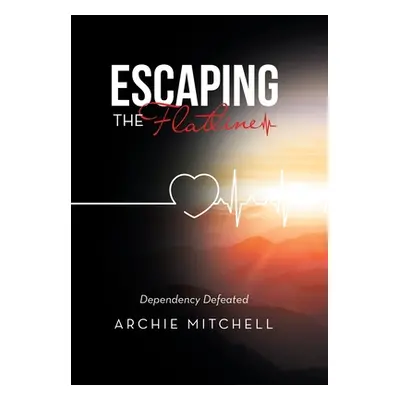 "Escaping the Flatline: Dependency Defeated" - "" ("Mitchell Archie")(Pevná vazba)