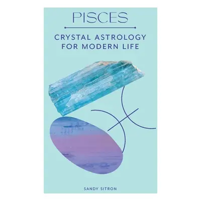 "Pisces: Crystal Astrology for Modern Life" - "" ("Sitron Sandy")(Pevná vazba)