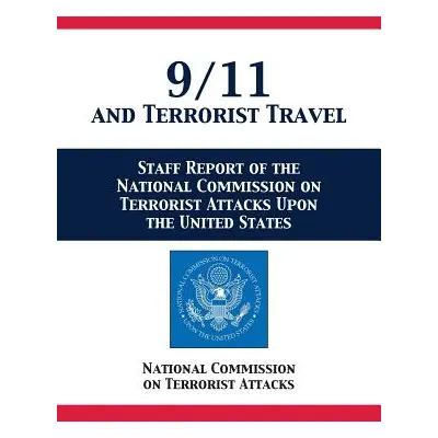 "9/11 and Terrorist Travel: Staff Report of the National Commission on Terrorist Attacks Upon th