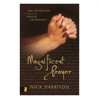 "Magnificent Prayer: 366 Devotions to Deepen Your Prayer Experience" - "" ("Harrison Nick")(Pape