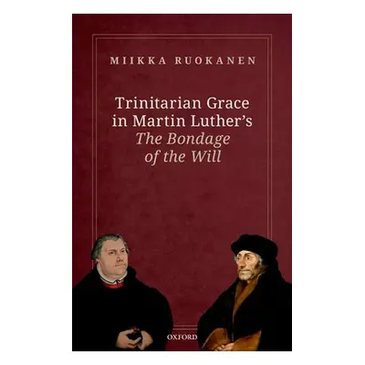 "Trinitarian Grace in Martin Luther's the Bondage of the Will" - "" ("Ruokanen Miikka")(Pevná va