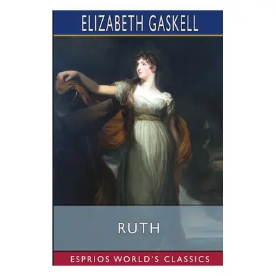 "Ruth (Esprios Classics)" - "" ("Gaskell Elizabeth Cleghorn")(Paperback)