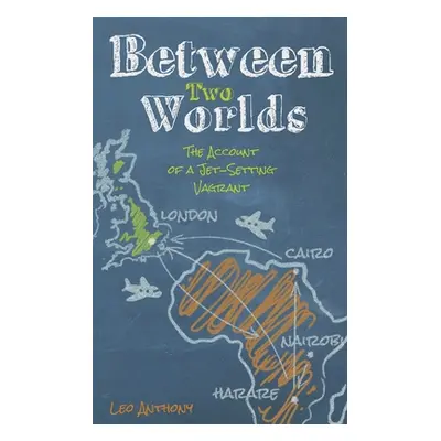 "Between Two Worlds: The Account of a Jet-Setting Vagrant" - "" ("Anthony Leo")(Paperback)