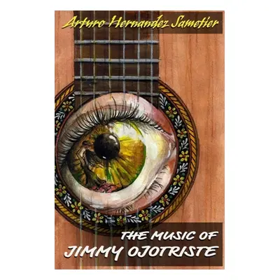 "The Music of Jimmy Ojotriste" - "" ("Hernandez Sametier Arturo")(Paperback)