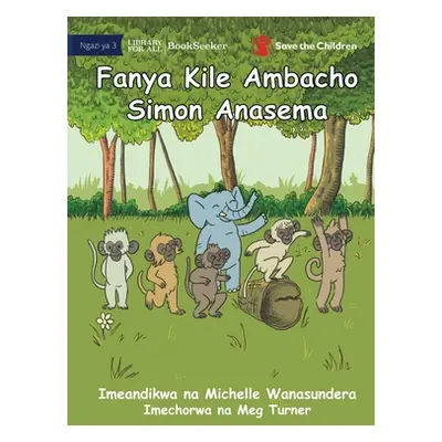 "Do What Simon Says - Fanya Kile Ambacho Simon Anasema" - "" ("Wanasundera Michelle")(Paperback)