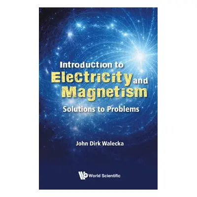 "Introduction to Electricity and Magnetism: Solutions to Problems" - "" ("Walecka John Dirk")(Pa