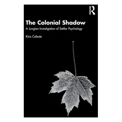 "The Colonial Shadow: A Jungian Investigation of Settler Psychology" - "" ("Celeste Kira")(Paper