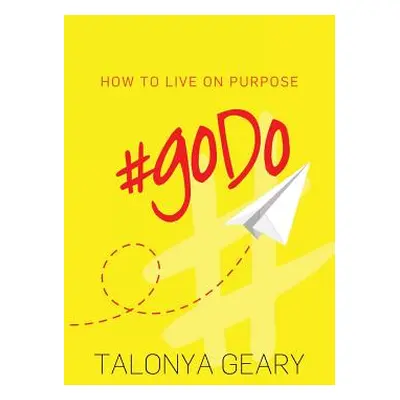 "#goDo: How to Live on Purpose" - "" ("Geary Talonya")(Paperback)