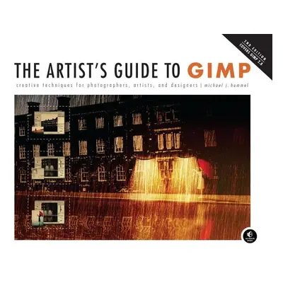 "The Artist's Guide to Gimp, 2nd Edition: Creative Techniques for Photographers, Artists, and De