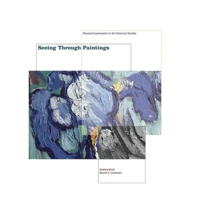 "Seeing Through Paintings: Physical Examination in Art Historical Studies" - "" ("Kirsh Andrea")