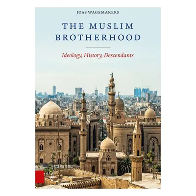 "The Muslim Brotherhood: Ideology, History, Descendants" - "" ("Wagemakers Joas")(Paperback)