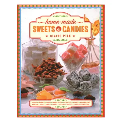 "Home-Made Sweets & Candies: 150 Traditional Treats to Make, Shown Step by Step" - "" ("Ptak Cla