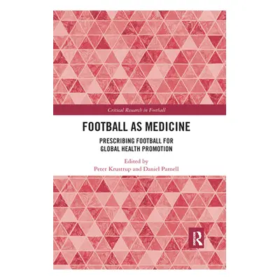 "Football as Medicine: Prescribing Football for Global Health Promotion" - "" ("Krustrup Peter")