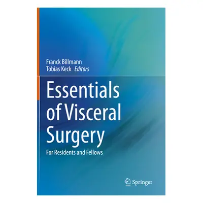 "Essentials of Visceral Surgery: For Residents and Fellows" - "" ("Billmann Franck")(Pevná vazba