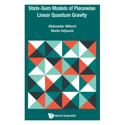 "State-Sum Models of Piecewise Linear Quantum Gravity" - "" ("Aleksandar Mikovic")(Pevná vazba)