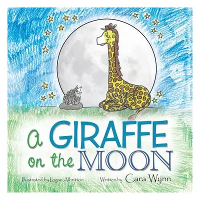 "A Giraffe on the Moon" - "" ("Wynn Cara")(Paperback)