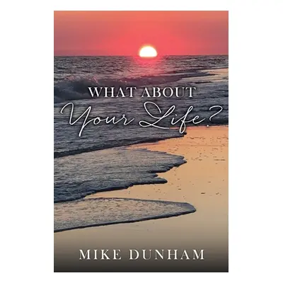 "What About Your Life?" - "" ("Dunham Mike")(Paperback)