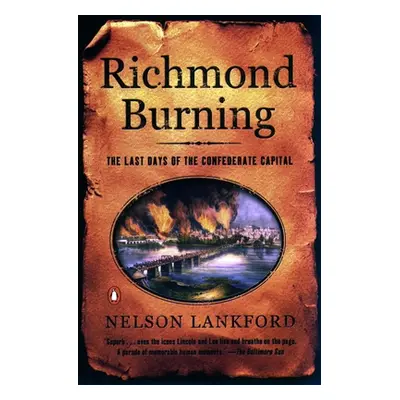 "Richmond Burning: The Last Days of the Confederate Capital" - "" ("Lankford Nelson")(Paperback)