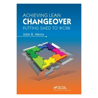 "Achieving Lean Changeover: Putting Smed to Work" - "" ("Henry John R.")(Pevná vazba)