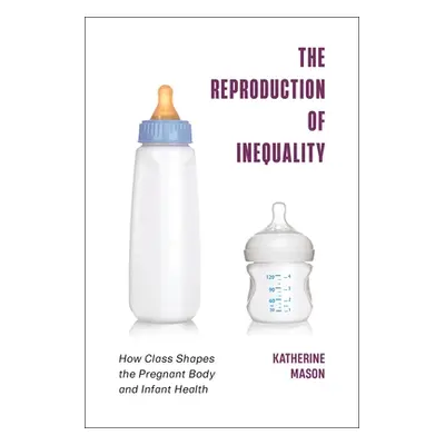 "The Reproduction of Inequality: How Class Shapes the Pregnant Body and Infant Health" - "" ("Ma