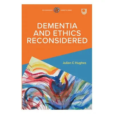 "Dementia and Ethics Reconsidered" - "" ("Hughes Julian")(Paperback)